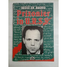    PRIZONIER  IN  U.R.S.S.  -  Vasile Gh. Baghiu